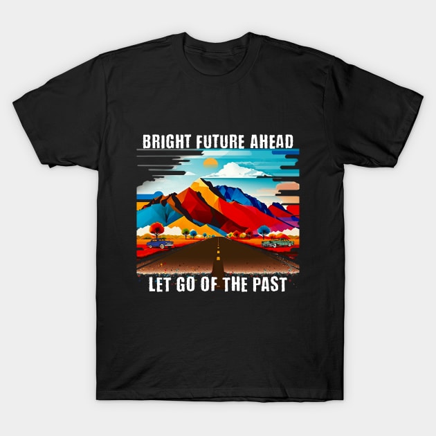 Bright Future Ahead T-Shirt by The Global Worker